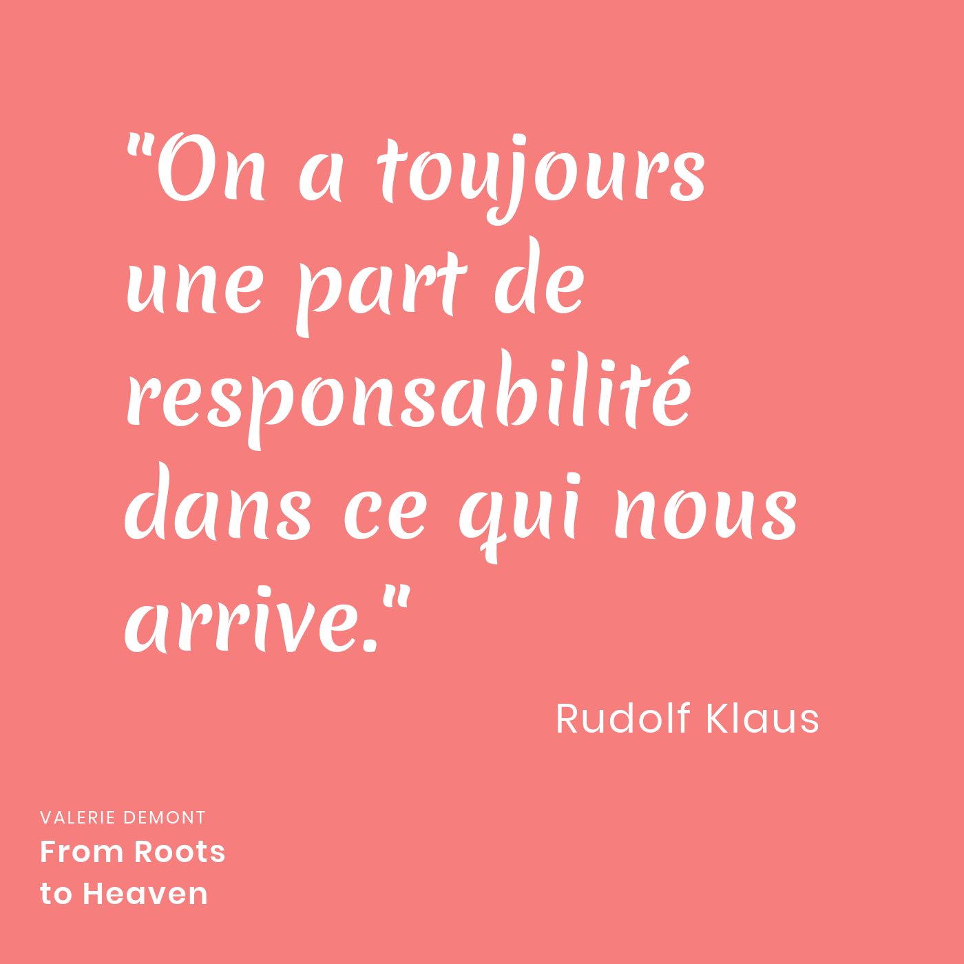 Citation Rudolf Klaus from Roots to Heaven podcast valerie demont
