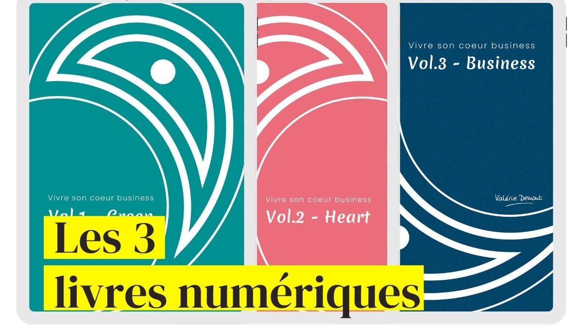 Les 3 eBooks - Valérie Demont - Greenheart Business - LausanneHeart - livre audio - Valérie Demont - Greenheart Business - Lausanne
