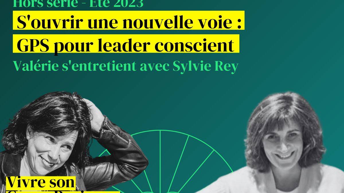 S'ouvrir une nouvelle voie : GPS pour leader conscient podcast valerie demont sylvie rey retraite pour leader suisse