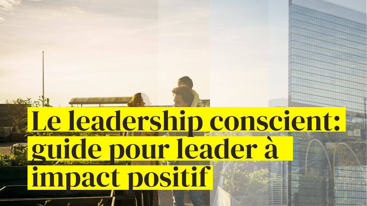 Leadership conscient guide pour leader a impact positif par Valérie Demont coach pour leader de demain