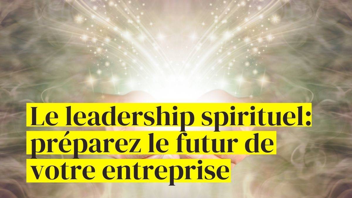 Découvrez ce qu'est le leadership spirituel, comment le développer et comment il peut bénéficier à votre entreprise et au monde.